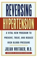 Reversing Hypertension: A Vital New Program to Prevent, Treat and Reduce High Blood Pressure