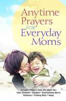 Anytime Prayers for Everyday Moms