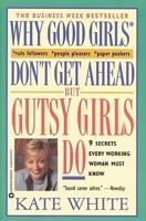 Why Good Girls Don't Get Ahead-- But Gutsy Girls Do