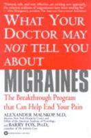 What Your Doctor May Not Tell You About Migraines
