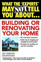 What the "Experts" May Not Tell You About Building or Renovating Your Home