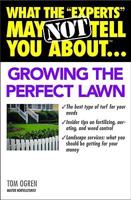 What the "Experts" May Not Tell You About Growing the Perfect Lawn
