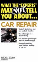 What the "Experts" May Not Tell You About Car Repair