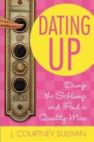 Dating Up: Dump the Schlump and Find a Quality Man