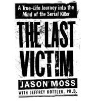 Last Victim the a True Life (Peanut Press) Journey Into the Mind of a Serial Killer