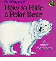 Ruth Heller's How to Hide a Polar Bear & Other Mammals