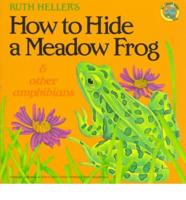 Ruth Heller's How to Hide a Meadow Frog & Other Amphibians