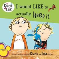 I Would Like to Actually Keep It. Charlie and Lola TV Tie-in
