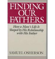 Finding Our Fathers: How a Man's Life Is Shaped by His Relationship With His Father