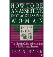 How to Be an Assertive (Not Aggressive) Woman in Life, in Love and on the Job