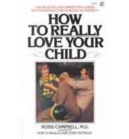 Campbell D. Ross : How to Really Love Your Child