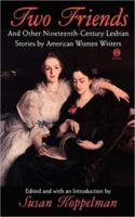 Two Friends and Other Nineteenth-Century Lesbian Stories by American Women Writers