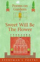 Sweet Will Be the Flower