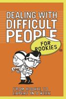 Dealing With Difficult People for Rookies