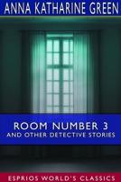 Room Number 3 and Other Detective Stories (Esprios Classics)