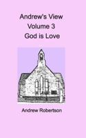 Andrew's View Volume 3  God is Love