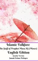 Islamic Folklore The Staff of Prophet Musa AS (Moses) English Edition Standar Version