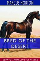 Bred of the Desert (Esprios Classics)