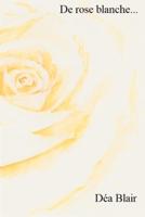 De rose blanche ...