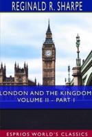 London and the Kingdom, Volume II - Part I (Esprios Classics)