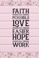 Faith Makes All Things Possible Love Makes All Things Easier Hope Makes All Things Work