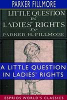 A Little Question in Ladies' Rights (Esprios Classics)