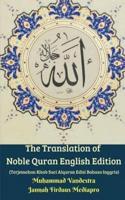 The Translation of Noble Quran English Edition (Terjemahan Kitab Suci Alquran Edisi Bahasa Inggris)