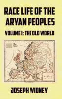 Race Life of the Aryan Peoples Volume I: The Old World
