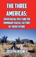 The Three Americas: Their Racial Past and the Dominant Racial Factors of their Future