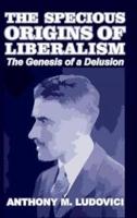 The Specious Origins of Liberalism