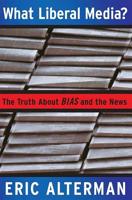What Liberal Media?: The Truth about Bias and the News