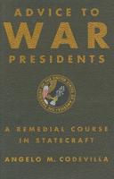 Advice to War Presidents: A Remedial Course in Statecraft