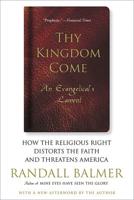 Thy Kingdom Come: How the Religious Right Distorts Faith and Threatens America