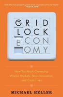 The Gridlock Economy: How Too Much Ownership Wrecks Markets, Stops Innovation, and Costs Lives