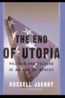 The End of Utopia: Politics and Culture in an Age of Apathy