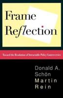 Frame Reflection: Toward the Resolution of Intractable Policy Controversies