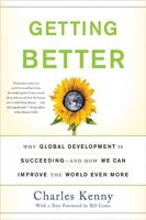 Getting Better: Why Global Development Is Succeeding--And How We Can Improve the World Even More