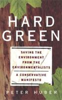 Hard Green: Saving the Environment from the Environmentalists a Conservative Manifesto