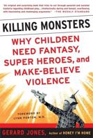 Killing Monsters: Our Children Need Fantasy, Super Heroes, and Make-Believe Violence