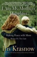 I Am My Mother's Daughter: Making Peace with Mom-Before It's Too Late