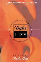 Dyke Life: From Growing Up to Growing Old, a Celebration of the Lesbian Experience