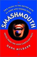 Smash Mouth: Two Years in the Gutter with Al Gore and George W. Bush -- Notes from the 2000 Campaign Trail