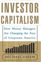 Investor Capitalism: How Money Managers Are Changing the Face of Corporate America