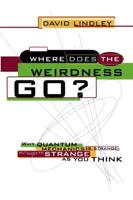 Where Does the Weirdness Go?: Why Quantum Mechanics Is Strange, But Not as Strange as You Think