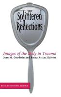 Splintered Reflections: Images of the Body in Trauma