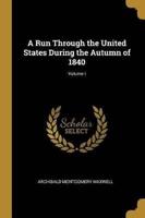 A Run Through the United States During the Autumn of 1840; Volume I