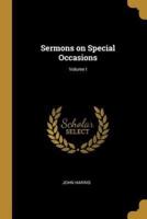 Sermons on Special Occasions; Volume I