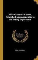 Miscellaneous Papers, Published as an Appendix to the 'Dying Experience'