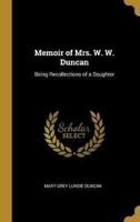 Memoir of Mrs. W. W. Duncan