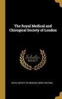 The Royal Medical and Chirugical Society of London